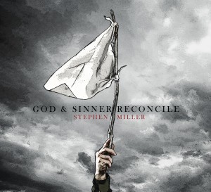 God & Sinner Reconcile by Stephen Miller album cover