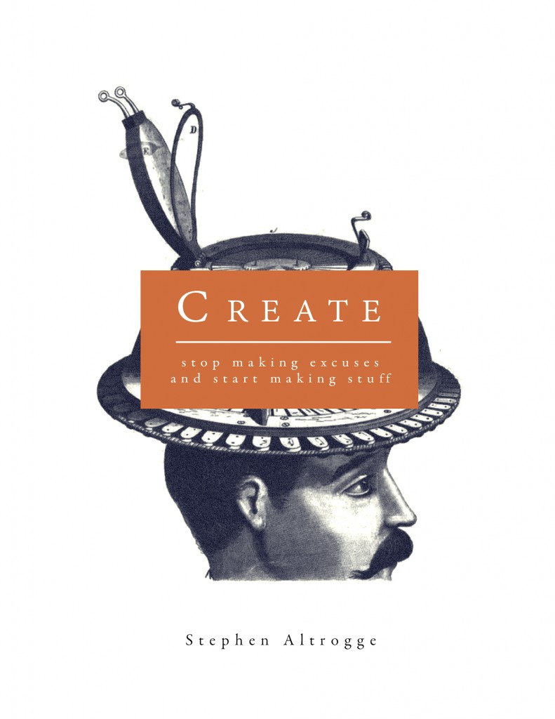 Cover image for Stephen Altrogge eBook Create: Stop Making Excuses And Start Making Stuff