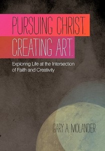 Pursuing Christ Creating Art book by Gary Molander